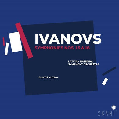 Ivanovs Symphonies Nos. 15 & 16