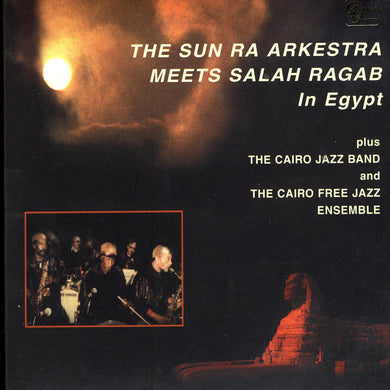 Sun Ra Arkestra Meets Salah Ragab In Egypt
