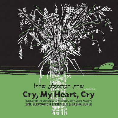 Cry, My Heart, Cry - Songs From Testimonies In The Fortunoff Video Archive, Vol. 2