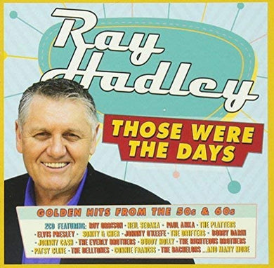 Ray Hadley Those Were The Days The Great Love Songs From The 50s & 60s