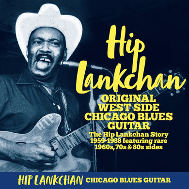Original West Side Chicago Blues Guitar: The Hip Lankchan Story 1959-1988