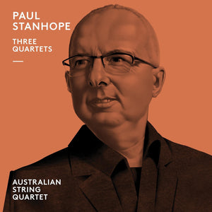 Paul Stanhope: Three Quartets