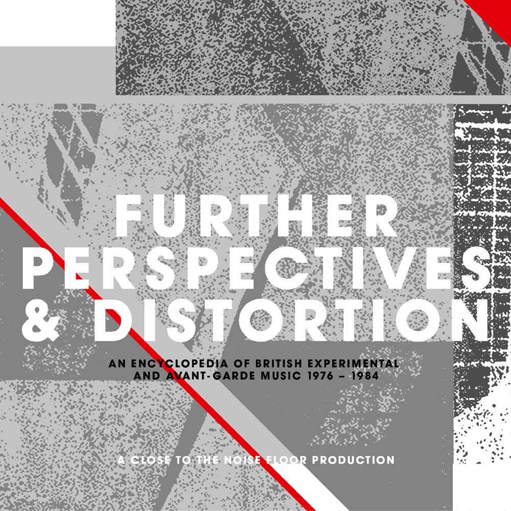 Further Perspectives & Distortion - An Encyclopedia Of British Experimental And Avant-Garde Music 1976-1984