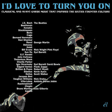 I'd Love To Turn You On = Classical And Avant-Garde Music That Inspired The Counter-Culture