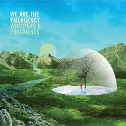 We Are The Emergency - Whispers & Fragments