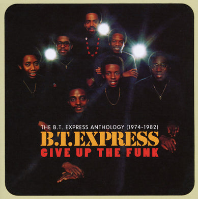 B.T. Express - Give Up The Funk: The B.T. Express Anthology 1974-1982