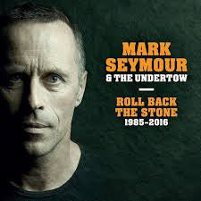 Mark Seymour And The Undertow - Roll Back The Stone: 1985-2016