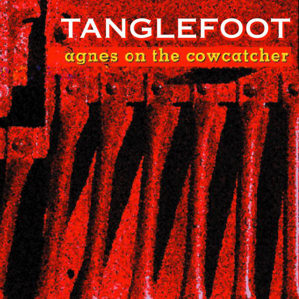 Tanglefoot - Agnes On The Cowcatcher
