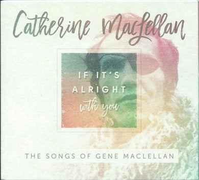 Catherine MacLellan - If It's Alright With You - The Songs Of Gene MacLellan