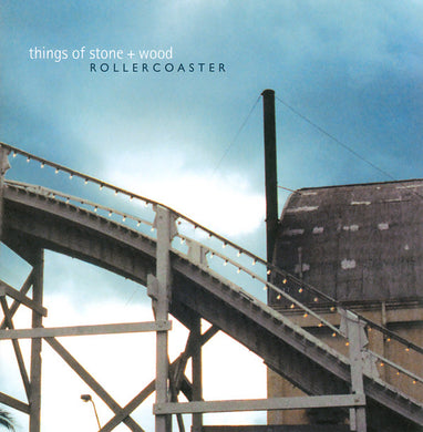 Things Of Stone And Wood - Rollercoaster