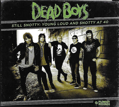 Dead Boys - Still Snotty: Young Loud And Snotty At 40