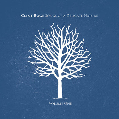 Clint Boge - Songs Of A Delicate Nature Volume 1