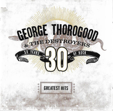 George Thorogood and The Destroyers - Greatest Hits - 30 Years Of Rock
