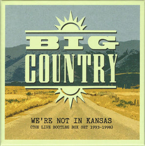 Big Country - We'Re Not In Kansas: The Live Bootleg Box Set 1993-1998