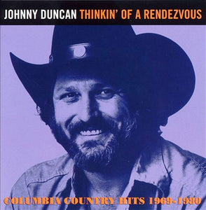 Johnny Duncan - Thinkin' Of A Rendezvous - Columbia Country Hits 1969-1980