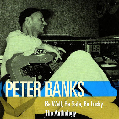 Peter Banks - Be Well, Be Safe, Be Lucky: The Anthology