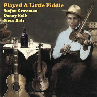 Stefan Grossman / Danny Kalb / Steve Katz - Played A Little Fiddle