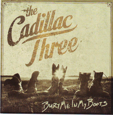 The Cadillac Three - Bury Me In My Boots