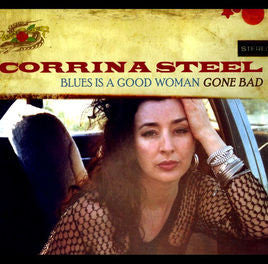 Corrina Steel - Blues Is A Good Woman Gone Bad