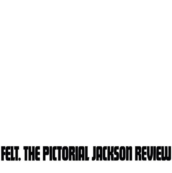 Felt - The Pictorial Jackson Review