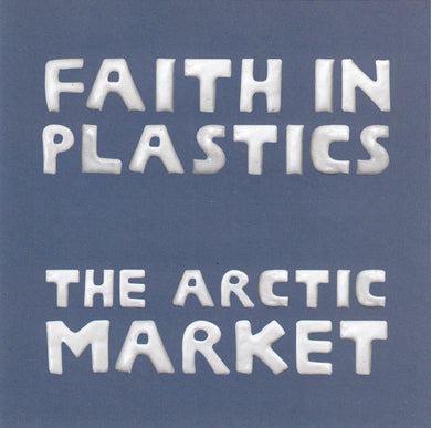 Faith In Plastics - The Arctic Market