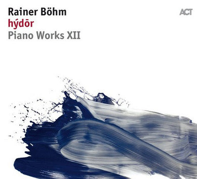 Rainer Böhm - Piano Works XII: Hýdōr