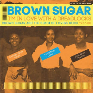 I'm In Love With A Dreadlocks: Brown Sugar And The Birth Of Lovers Rock 1977-80