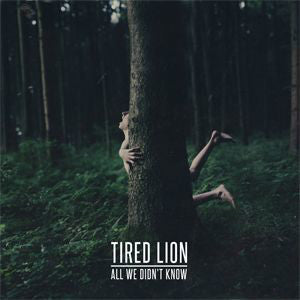 Tired Lion - All We Didn't Know