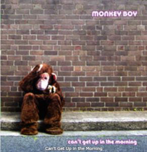 Monkey Boy - Can'T Get Up In The Morning