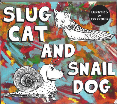 Lunatics On Pogosticks - Slug Cat And Snail Dog
