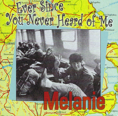 Melanie - Ever Since You Never Heard Of Me