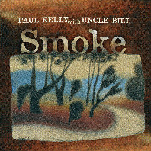 Paul Kelly / Uncle Bill - Smoke