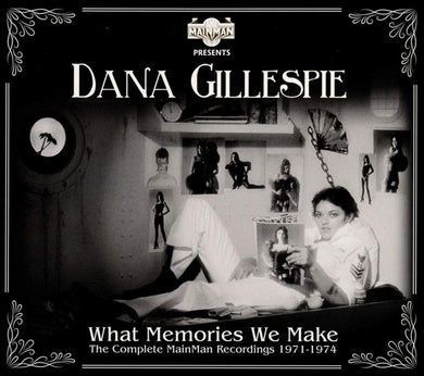 Dana Gillespie - What Memories We Make - The Complete Mainman Recordings 1971-1974