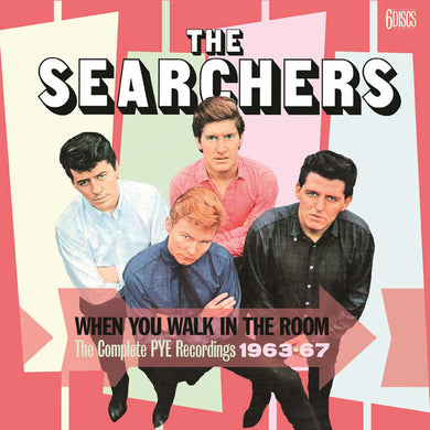 Searchers The - When You Walk In The Room - The Complete Pye Recordings 1963-67
