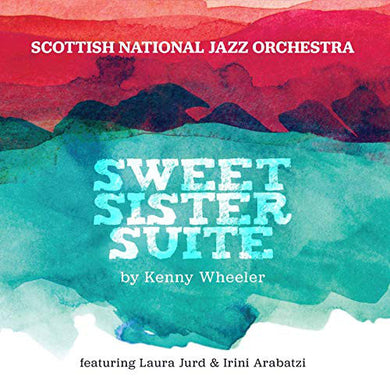 Scottish National Jazz Orchestra - Sweet Sister Sweet By Kenny Wheeler