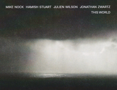 Mike Nock / Hamish Stuart / Julien Wilson / Jonathan Zwartz - This World