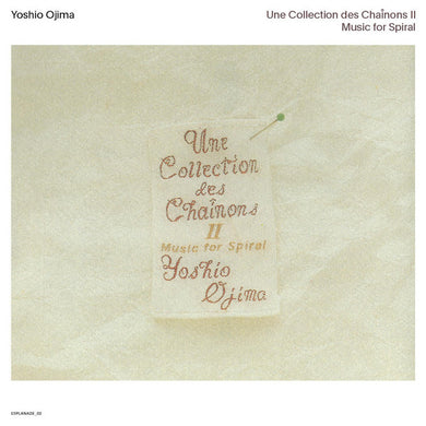 Yoshio Ojima - Une Collection Des Chainons II Music For Spiral