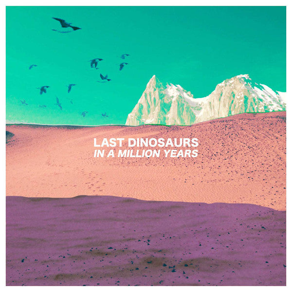 Last Dinosaurs - In A Million Years