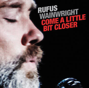 Rufus Wainwright - Come A Little Bit Closer