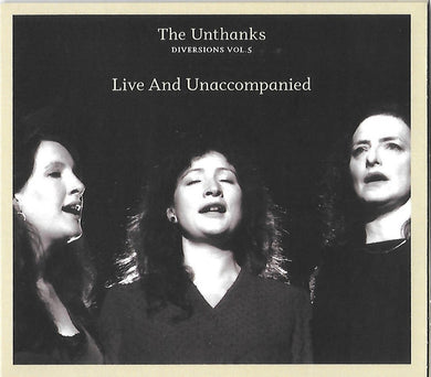 The Unthanks - Diversions Vol. 5 – Live And Unaccompanied