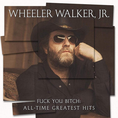 Wheeler Walker Jr. - Fuck You Bitch: All Time Greatest Hits