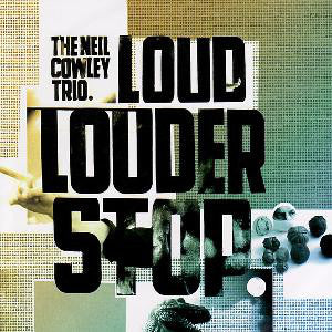 Neil Cowley Trio - Loud… Louder… Stop