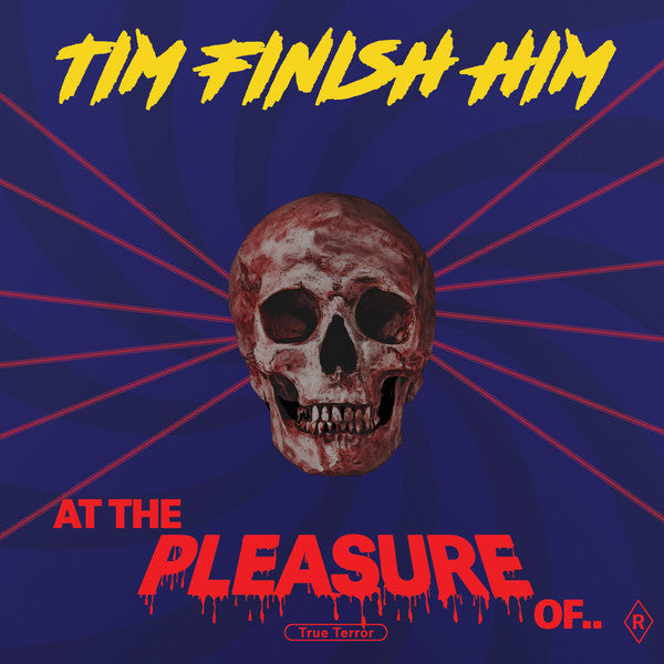 Tim Finish Him - At The Pleasure Of...
