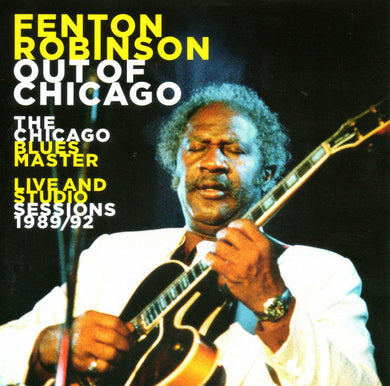 Fenton Robinson - Out Of Chicago (Live & Studio Sessions 1989-92)
