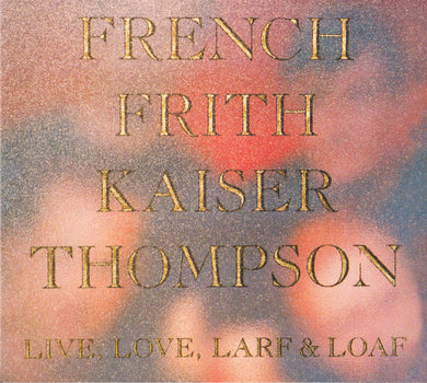 French, Frith, Kaiser, Thompson - Live, Love, Larf & Loaf