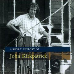 John Kirkpatrick - A Short History Of John Kirkpatrick