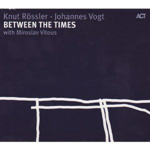 Knut Rossler / Johannes Vogt - Between The Time