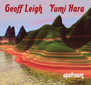Geoff Leigh & Yumi Hara - Upstream
