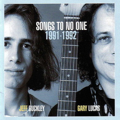 Jeff Buckley / Gary Lucas - Songs To No-One 1991-1992