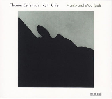Thomas Zehetmair / Ruth Killius - Manto And Madrigal